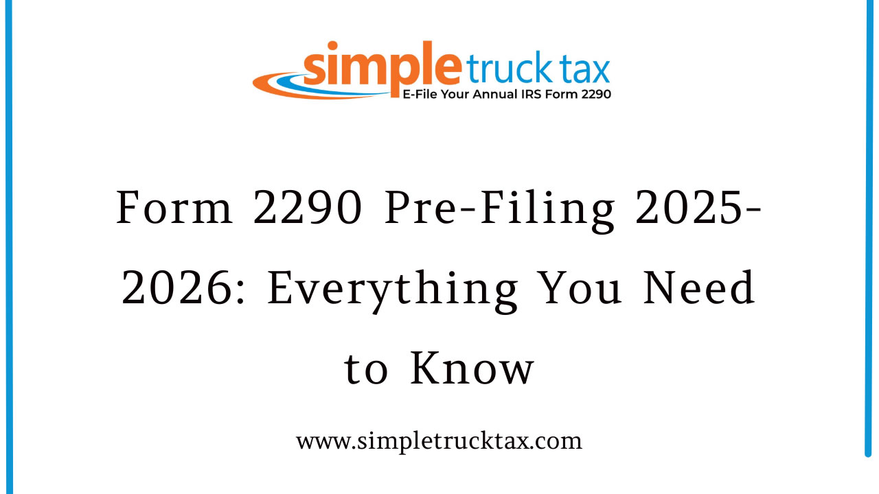 Form 2290 Pre-Filing 2025-2026: Everything You Need to Know Form 2290 Pre-Filing 2025-2026: Everything You Need to Know